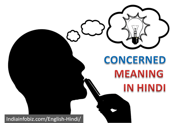 CONCERNED Meaning In Hindi, Synonyms, Antonyms & Examples | English To