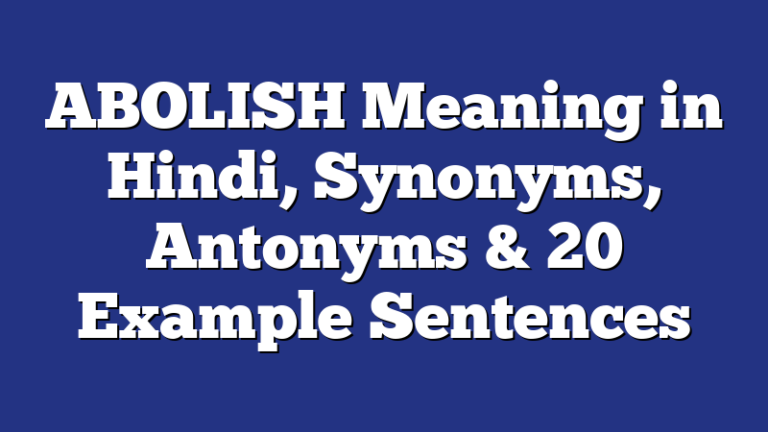 Abolish का अर्थ, उदाहरण & मतलब | Abolish Meaning In Hindi | English To