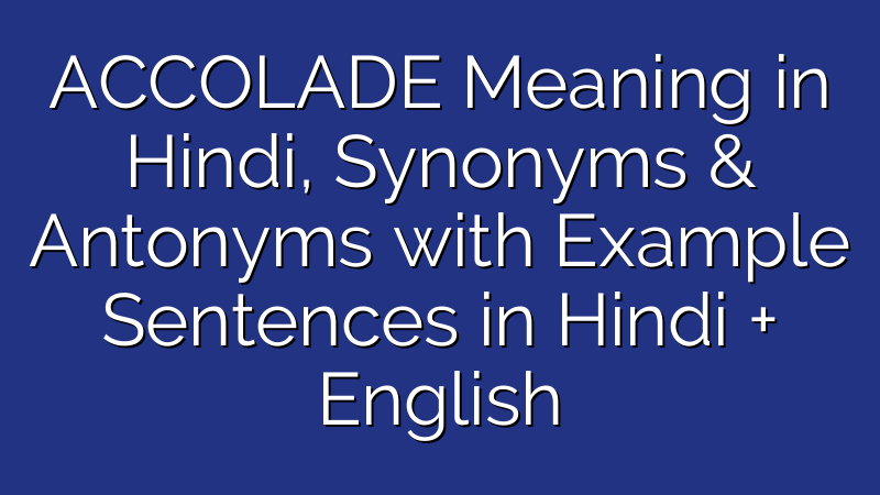 Accolade का अर्थ, उदाहरण & मतलब | Accolade Meaning In Hindi | English ...