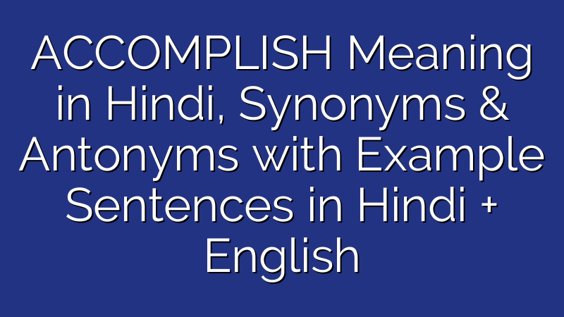 Accomplish का अर्थ उदाहरण And मतलब Accomplish Meaning In Hindi English To Hindi Dictionary 