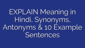 EXPLAIN Meaning In Hindi & Synonyms | इक्स्प्लैन का अर्थ हिंदी में ...